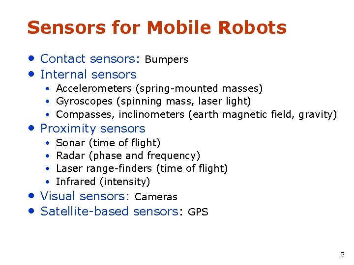 Sensors for Mobile Robots • Contact sensors: Bumpers • Internal sensors • Accelerometers (spring-mounted