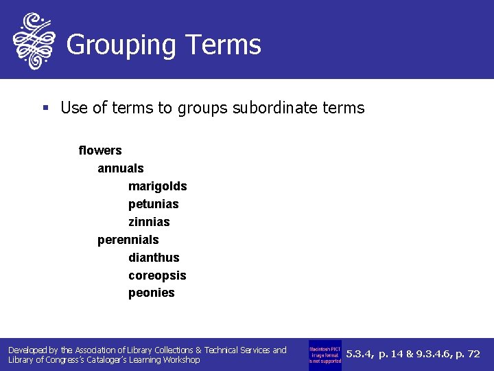 Grouping Terms § Use of terms to groups subordinate terms flowers annuals marigolds petunias