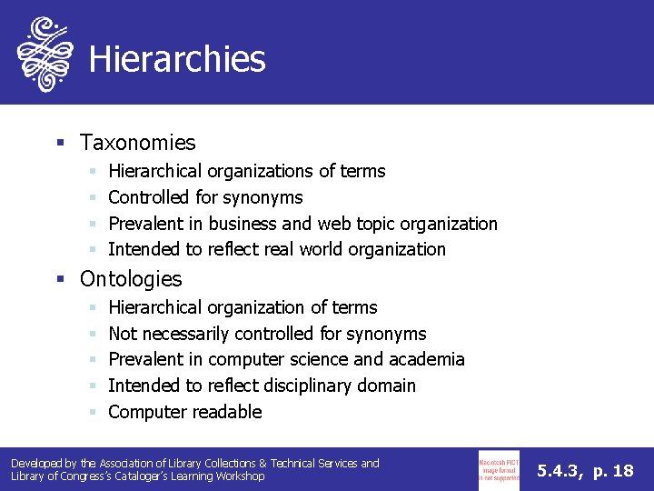 Hierarchies § Taxonomies § § Hierarchical organizations of terms Controlled for synonyms Prevalent in