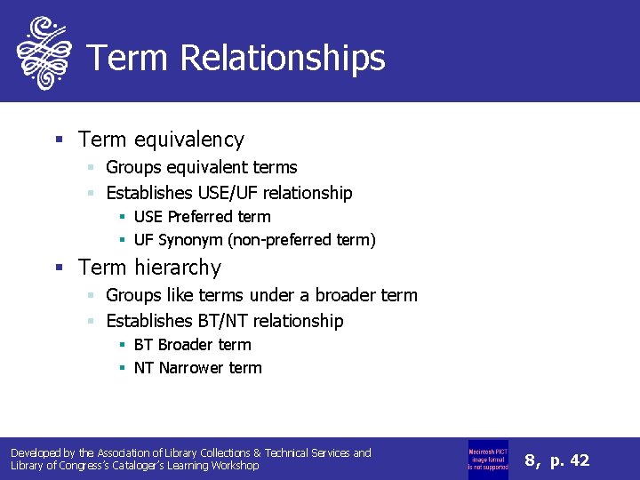 Term Relationships § Term equivalency § Groups equivalent terms § Establishes USE/UF relationship §