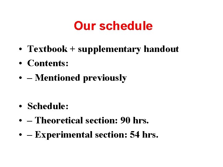 Our schedule • Textbook + supplementary handout • Contents: • – Mentioned previously •