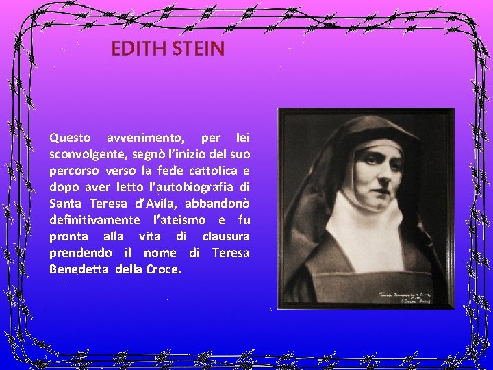 EDITH STEIN Questo avvenimento, per lei sconvolgente, segnò l’inizio del suo percorso verso la