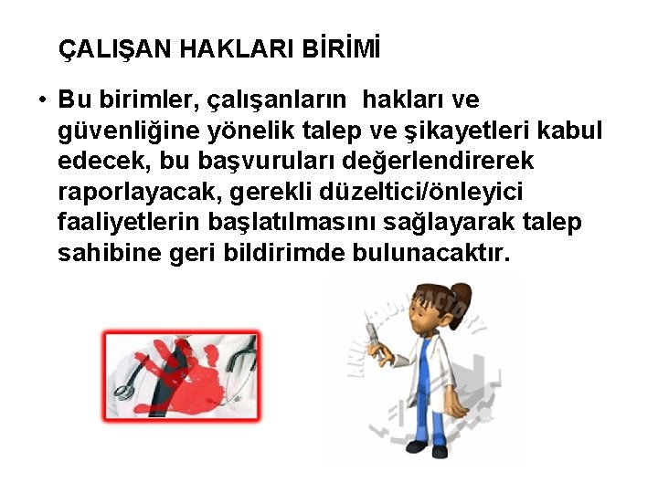 ÇALIŞAN HAKLARI BİRİMİ • Bu birimler, çalışanların hakları ve güvenliğine yönelik talep ve şikayetleri