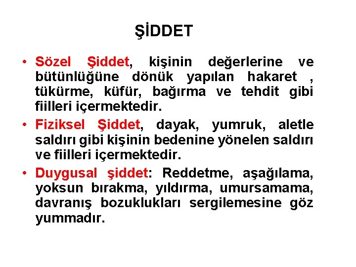  • Sözel Şiddet, kişinin değerlerine ve bütünlüğüne dönük yapılan hakaret , tükürme, küfür,