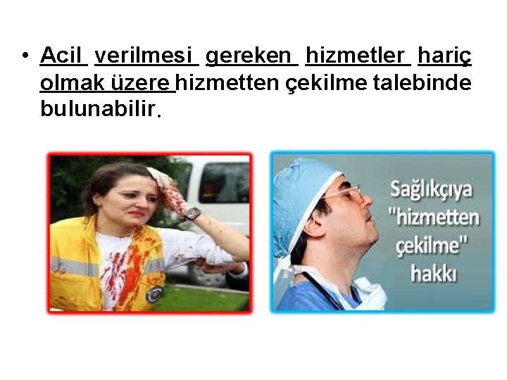  • Acil verilmesi gereken hizmetler hariç olmak üzere hizmetten çekilme talebinde bulunabilir. 