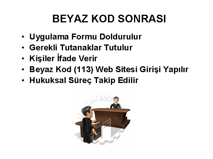 BEYAZ KOD SONRASI • • • Uygulama Formu Doldurulur Gerekli Tutanaklar Tutulur Kişiler İfade