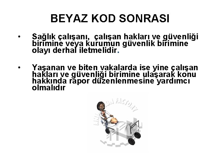 BEYAZ KOD SONRASI • Sağlık çalışanı, çalışan hakları ve güvenliği birimine veya kurumun güvenlik