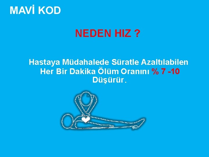 NEDEN HIZ ? Hastaya Müdahalede Süratle Azaltılabilen Her Bir Dakika Ölüm Oranını % 7