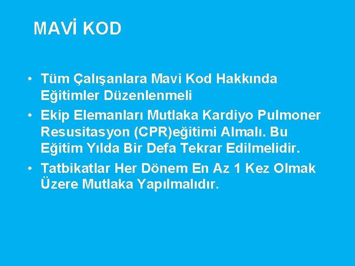 MAVİ KOD • Tüm Çalışanlara Mavi Kod Hakkında Eğitimler Düzenlenmeli • Ekip Elemanları Mutlaka