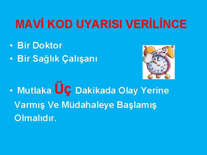 MAVİ KOD UYARISI VERİLİNCE • Bir Doktor • Bir Sağlık Çalışanı • Mutlaka Üç