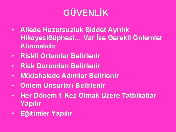 GÜVENLİK • Ailede Huzursuzluk Şiddet Ayrılık HikayesiŞüphesi… Var İse Gerekli Önlemler Alınmalıdır • Riskli