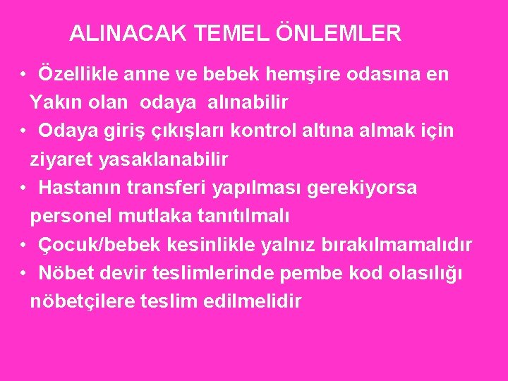 ALINACAK TEMEL ÖNLEMLER • Özellikle anne ve bebek hemşire odasına en Yakın olan odaya