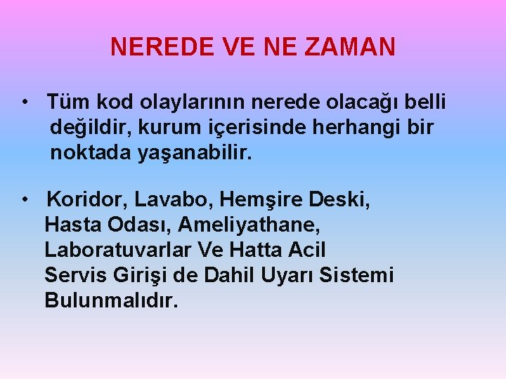 NEREDE VE NE ZAMAN • Tüm kod olaylarının nerede olacağı belli değildir, kurum içerisinde