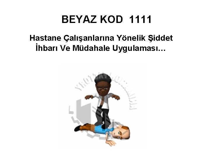 BEYAZ KOD 1111 Hastane Çalışanlarına Yönelik Şiddet İhbarı Ve Müdahale Uygulaması… 