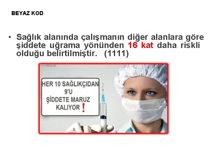 BEYAZ KOD • Sağlık alanında çalışmanın diğer alanlara göre şiddete uğrama yönünden 16 kat