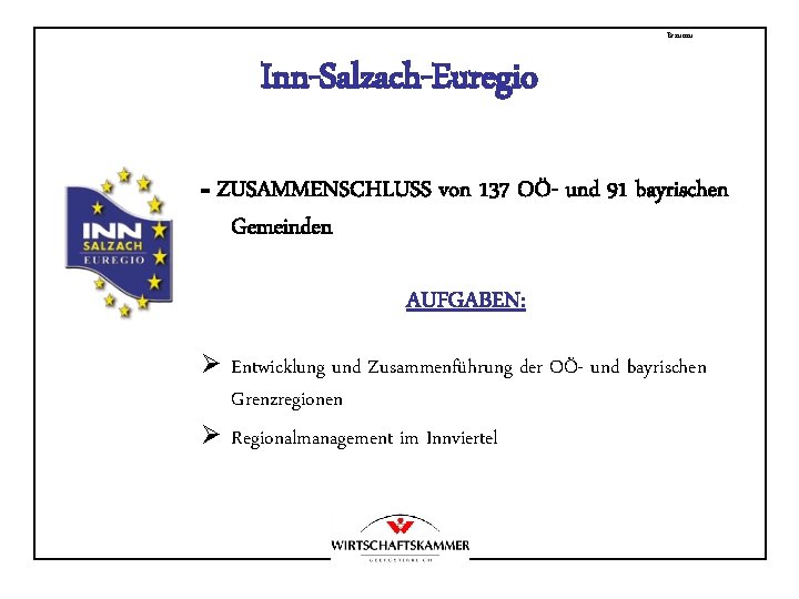 Braunau Inn-Salzach-Euregio = ZUSAMMENSCHLUSS von 137 OÖ- und 91 bayrischen Gemeinden AUFGABEN: Ø Entwicklung