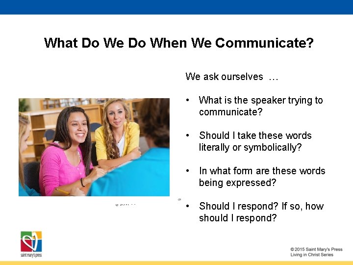 What Do We Do When We Communicate? We ask ourselves … • What is