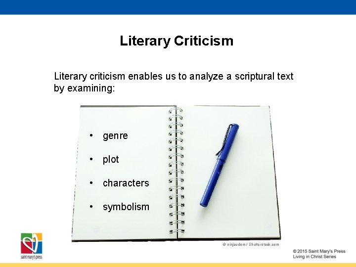 Literary Criticism Literary criticism enables us to analyze a scriptural text by examining: •