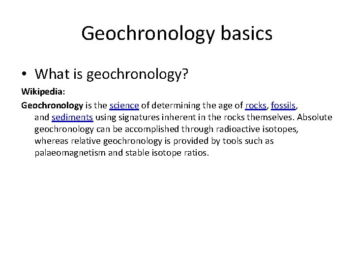 Geochronology basics • What is geochronology? Wikipedia: Geochronology is the science of determining the