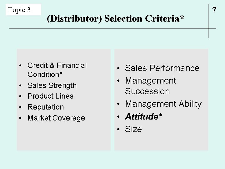 Topic 3 (Distributor) Selection Criteria* • Credit & Financial Condition* • Sales Strength •