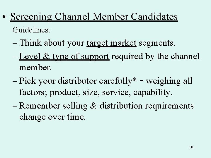 • Screening Channel Member Candidates Guidelines: – Think about your target market segments.
