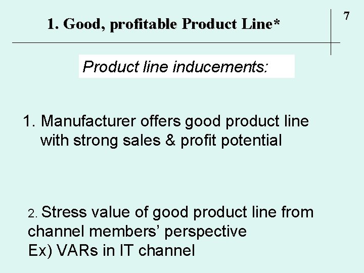 1. Good, profitable Product Line* Product line inducements: 1. Manufacturer offers good product line