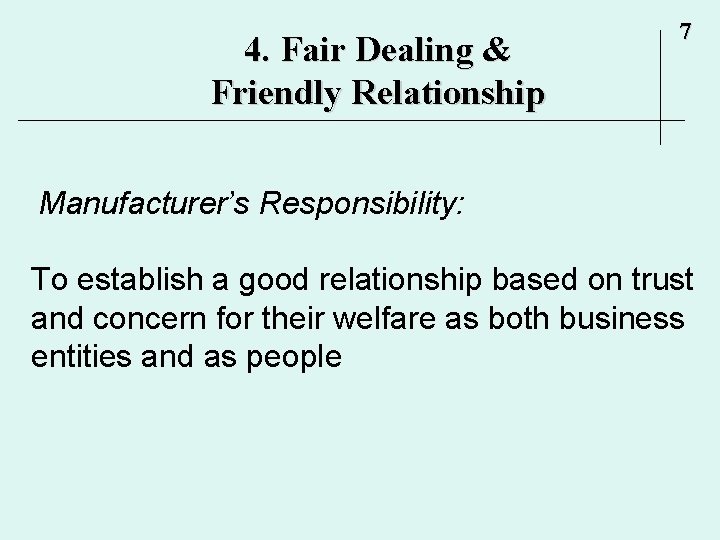 4. Fair Dealing & Friendly Relationship 7 Manufacturer’s Responsibility: To establish a good relationship