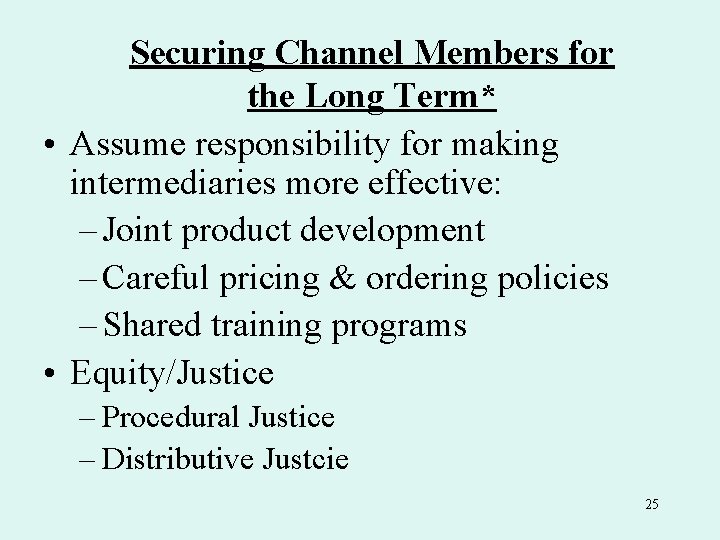 Securing Channel Members for the Long Term* • Assume responsibility for making intermediaries more