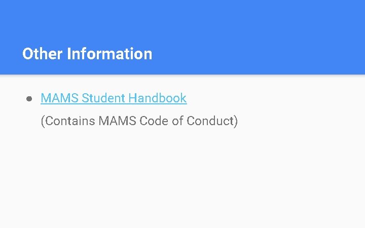 Other Information ● MAMS Student Handbook (Contains MAMS Code of Conduct) 