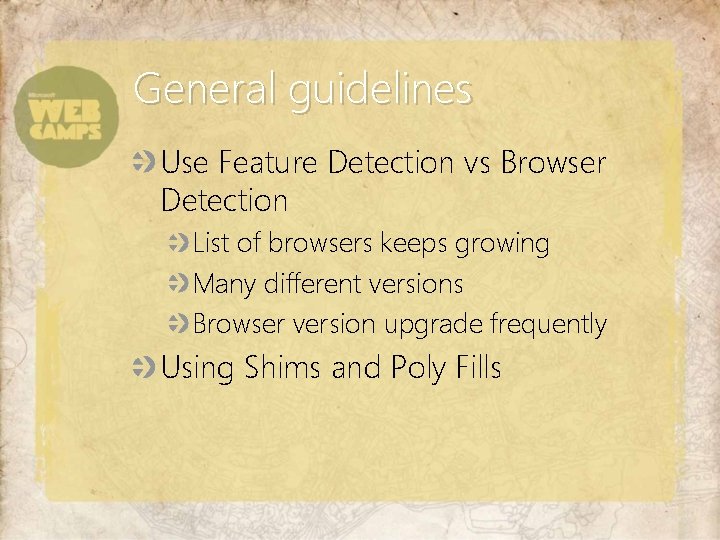 General guidelines Use Feature Detection vs Browser Detection List of browsers keeps growing Many