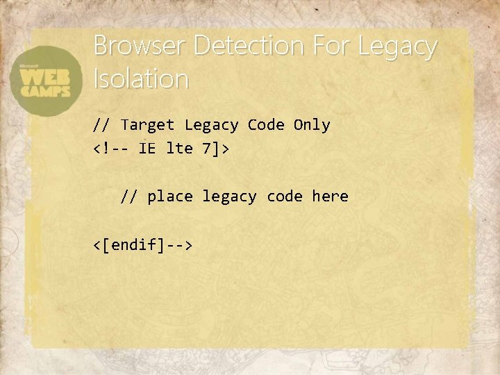 Browser Detection For Legacy Isolation // Target Legacy Code Only <!-- IE lte 7]>