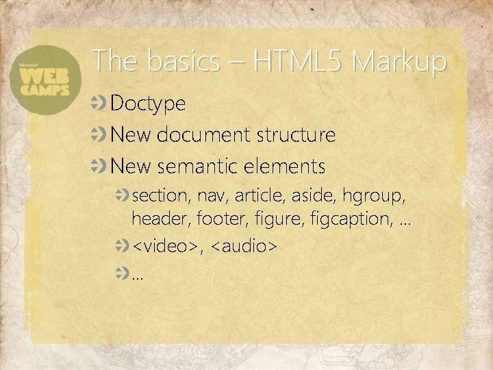 The basics – HTML 5 Markup Doctype New document structure New semantic elements section,