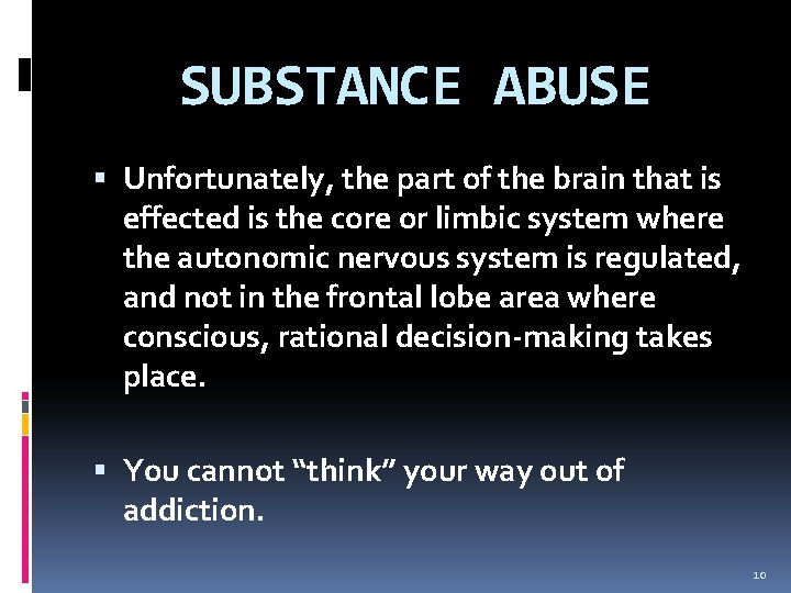 SUBSTANCE ABUSE Unfortunately, the part of the brain that is effected is the core
