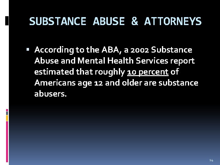 SUBSTANCE ABUSE & ATTORNEYS According to the ABA, a 2002 Substance Abuse and Mental