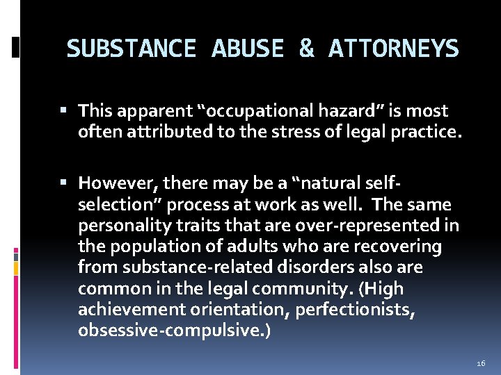 SUBSTANCE ABUSE & ATTORNEYS This apparent “occupational hazard” is most often attributed to the