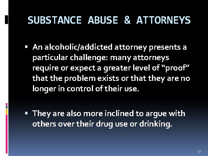 SUBSTANCE ABUSE & ATTORNEYS An alcoholic/addicted attorney presents a particular challenge: many attorneys require