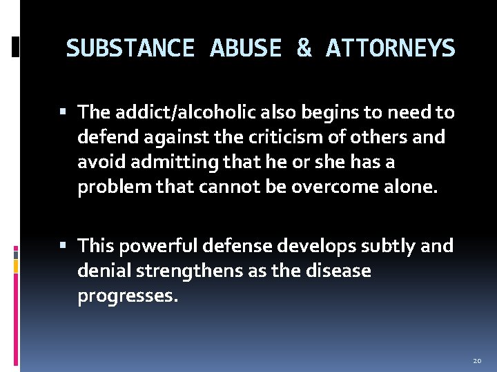 SUBSTANCE ABUSE & ATTORNEYS The addict/alcoholic also begins to need to defend against the