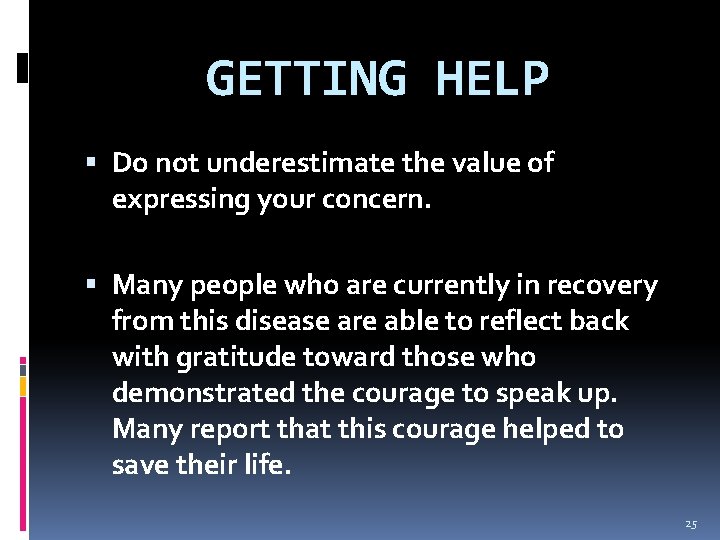 GETTING HELP Do not underestimate the value of expressing your concern. Many people who