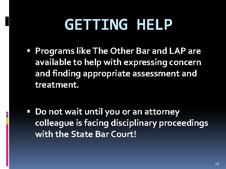 GETTING HELP Programs like The Other Bar and LAP are available to help with