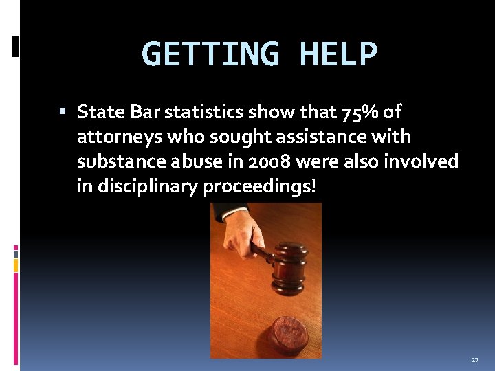 GETTING HELP State Bar statistics show that 75% of attorneys who sought assistance with