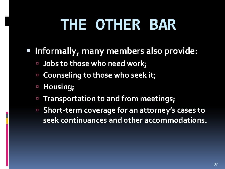 THE OTHER BAR Informally, many members also provide: Jobs to those who need work;