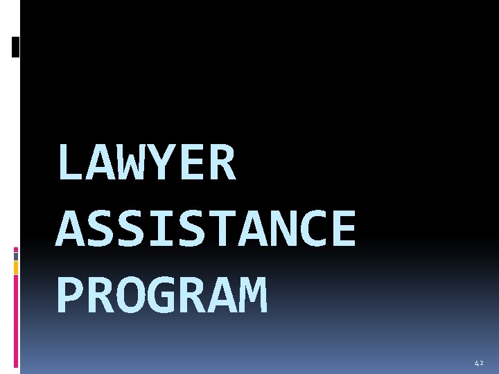 LAWYER ASSISTANCE PROGRAM 42 