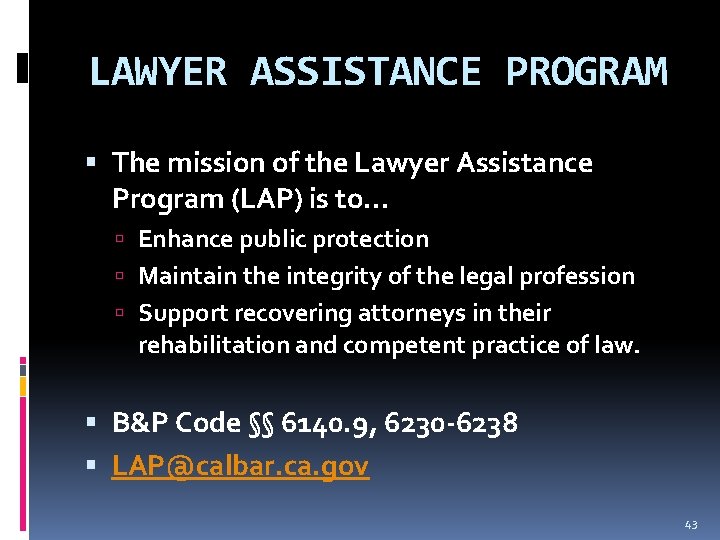 LAWYER ASSISTANCE PROGRAM The mission of the Lawyer Assistance Program (LAP) is to… Enhance