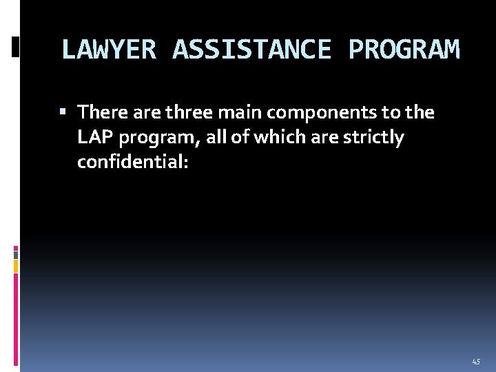 LAWYER ASSISTANCE PROGRAM There are three main components to the LAP program, all of