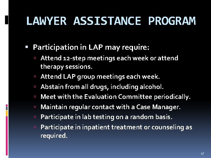 LAWYER ASSISTANCE PROGRAM Participation in LAP may require: Attend 12 -step meetings each week