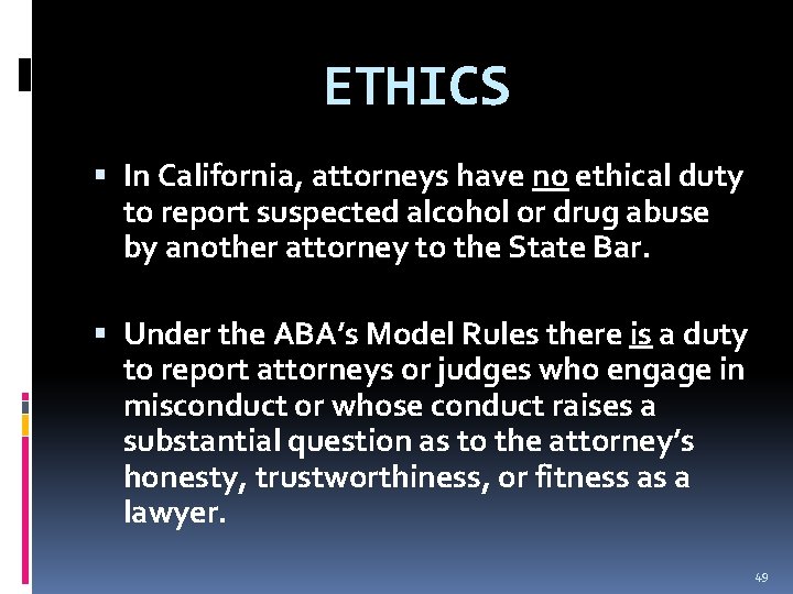 ETHICS In California, attorneys have no ethical duty to report suspected alcohol or drug