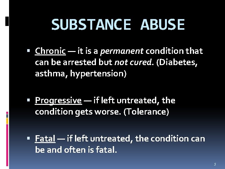 SUBSTANCE ABUSE Chronic — it is a permanent condition that can be arrested but