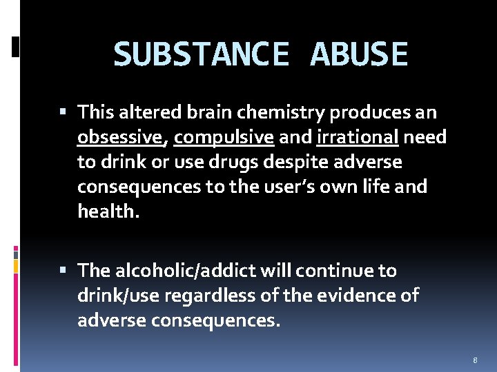 SUBSTANCE ABUSE This altered brain chemistry produces an obsessive, compulsive and irrational need to