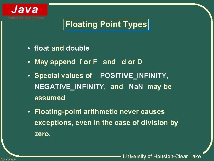 Proprietary Floating Point Types • float and double • May append f or F