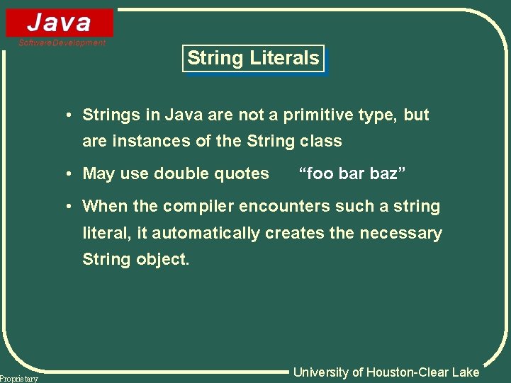 Proprietary String Literals • Strings in Java are not a primitive type, but are